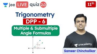 JEE: Trigonometry DPP 6 | Multiple & Submultiple Angle Formulas | Unacademy JEE | Maths | Sameer Sir