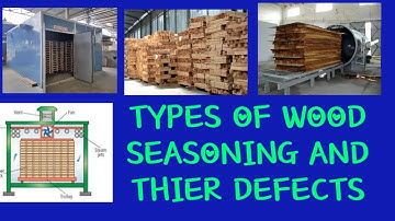 Types of wood seasoning / Types of Defects / Advantage of wood seasoning