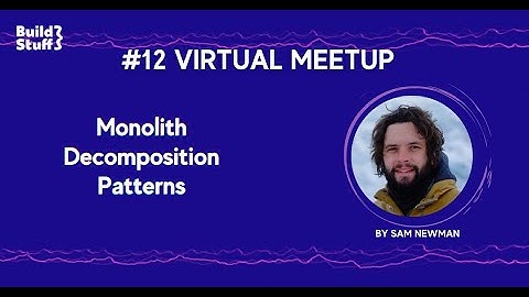 #12 e-Meetup | Sam Newman - Monolith Decomposition patterns