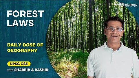 Forest Laws | Daily dose of Geography with Shabbir Sir | Edukemy | UPSC CSE