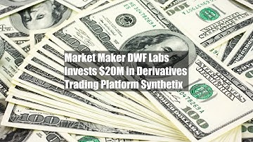 Market Maker DWF Labs Invests $20M in Derivatives Trading Platform Synthetix