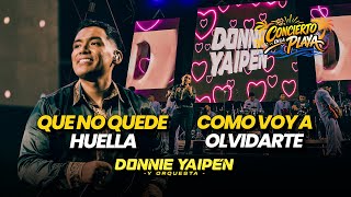QUE NO QUEDE HUELLA / CÓMO VOY A OLVIDARTE - DONNIE YAIPÉN (CONCIERTO EN LA PLAYA)