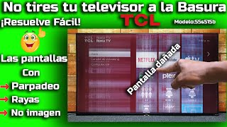 TCL Pantalla DAÑADA  Líneas  parpadea  Resuelto Modelo 55S515B