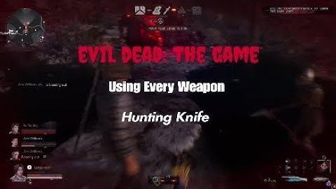 EVIL DEAD: THE GAME; Using Every Weapon; Hunting Knife