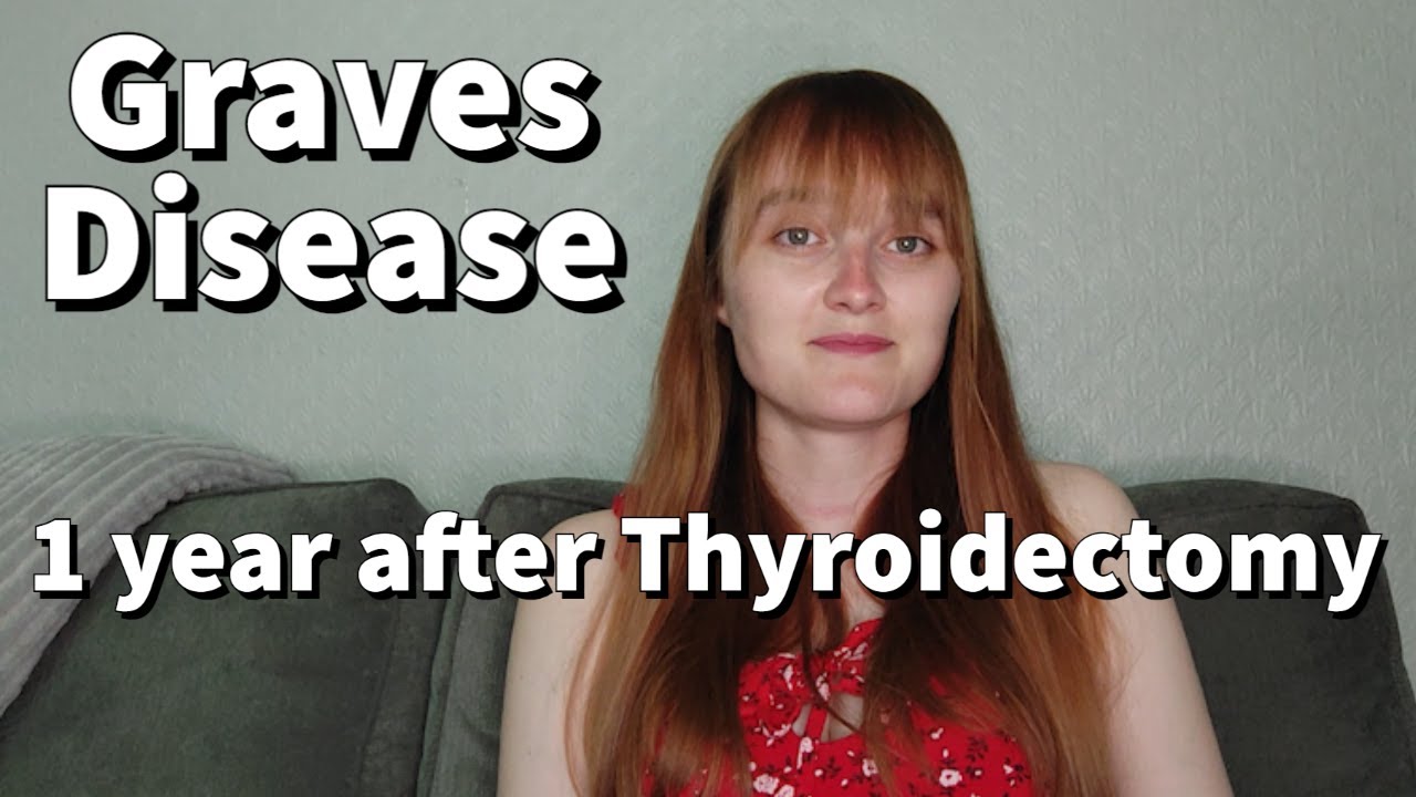 Graves Disease 1 Year after Thyroidectomy YouTube