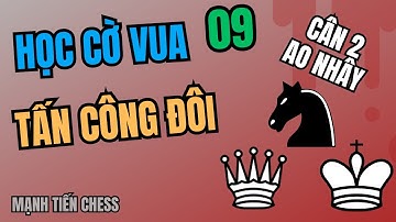 Học Cờ Vua #9 | Tấn Công Đôi  | Mạnh Tiến Chess