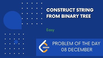 Construct String from Binary Tree | 08 Dec POTD | Leetcode Problem of the Day