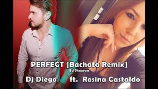 Ed Sheeran - Perfect [BACHATA] (Dj Diego ft. Rosina Castaldo)