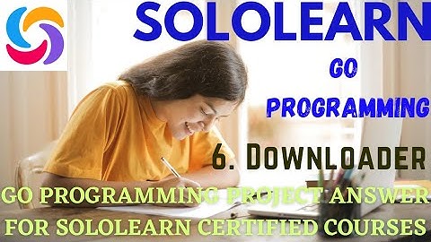 Downloader Golang project answer | go Programming project answer sololearn @technicalcourses