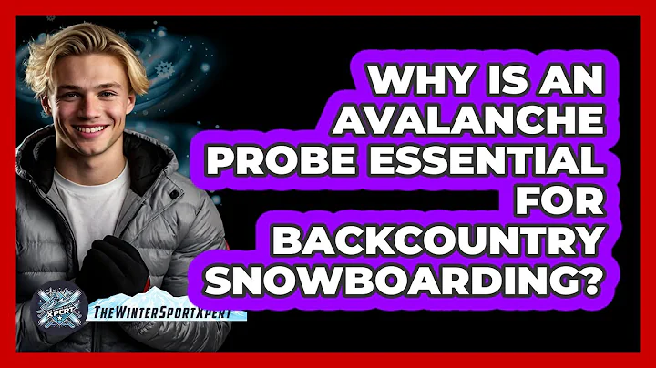 Why Is An Avalanche Probe Essential For Backcountry Snowboarding? - The Winter Sport Xpert