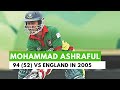 Mohammad ashraful 94 52 vs england in 2005