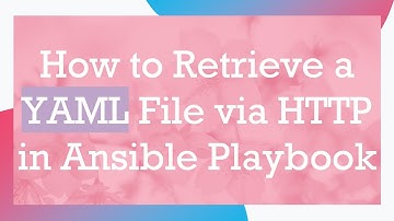 How to Retrieve a YAML File via HTTP in Ansible Playbook