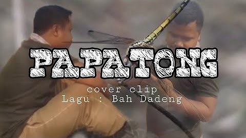 PAPATONG | cover clip lagu bah dadeng