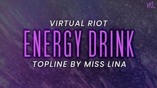 Virtual Riot - Energy Drink (Topline)【Miss Lina】English
