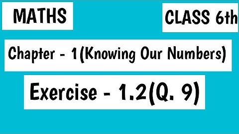 Exercise - 1.2 (Q. 9) , Chapter - 1 (Knowing Our Numbers) , Class 6th Maths