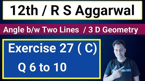 12th / Ex 27 (C) / Q 6 to 10/ R S Aggarwal / Angle between two lines / 3 D Geometry