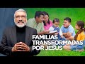 Familias transformadas por jesus  hno salvador gomez