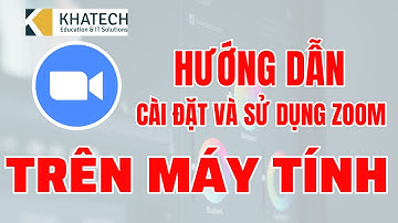 Hướng dẫn cài đặt và sử dụng ZOOM trên máy  tính | Khatech Academy