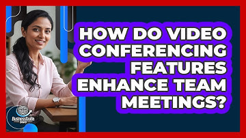 How Do Video Conferencing Features Enhance Team Meetings?