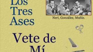 Video thumbnail of "Los Tres Ases: Vete de Mí  -  (letra y acordes)"