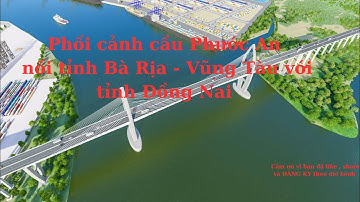 Cầu Phước An bắc qua sông Thị Vải, nối tỉnh Bà Rịa - Vũng Tàu với Đồng Nai #cauphuocan #cangcaimep