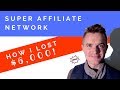 Super Affiliate Network Review (How I Lost $6,000)