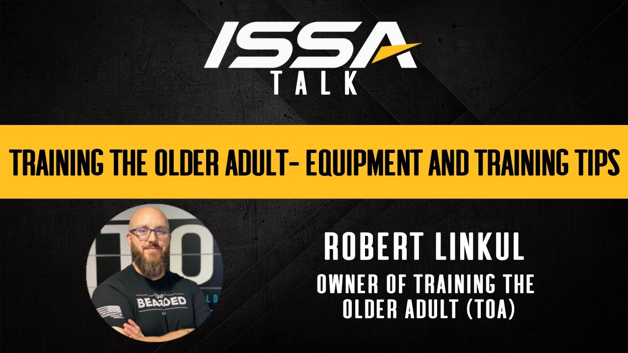 ISSA Talk w/Robert Linkul: Training the Older Adult- Equipment and Training Tips