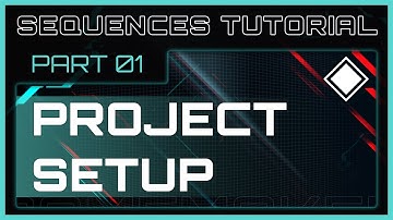 Sequences Tutorial 1 - Project Setup