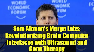 Sam Altman's Merge Labs: Revolutionizing Brain-Computer Interfaces with Ultrasound and Gene Therapy