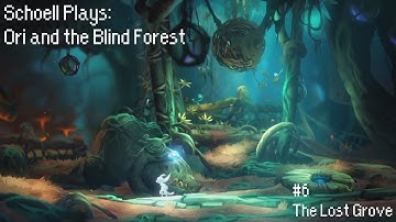 Schoell Plays: Ori and the Blind Forest - Part 6: The Lost Grove