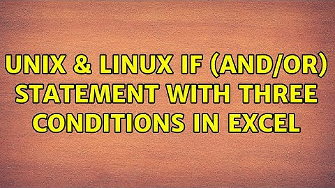 Unix & Linux: If (and/or) statement with three conditions in Excel (2 Solutions!!)