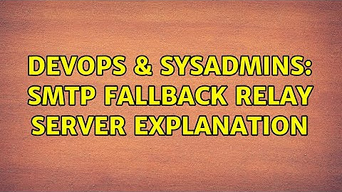 DevOps & SysAdmins: SMTP Fallback relay server explanation