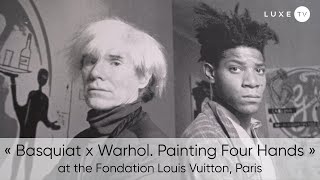 « Basquiat x Warhol. Painting 4 hands » - Exhibition at Louis Vuitton Fondation in Paris - LUXE.TV