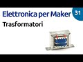 I trasformatori - Elettronica per Maker - video 31