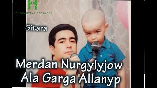 Merdan Nurgylyjow Ala Garga Allanyp  gitara