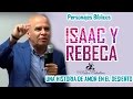 Predicas Cristianas | Isaac y Rebeca - Una historia de amor en el desierto - Pastor Caballero