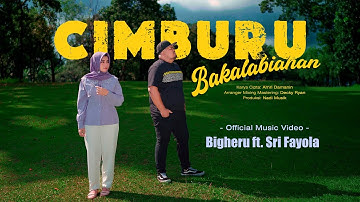 Bigheru ft. Sri Fayola - Cimburu Bakalabiahan (Official Music Video)