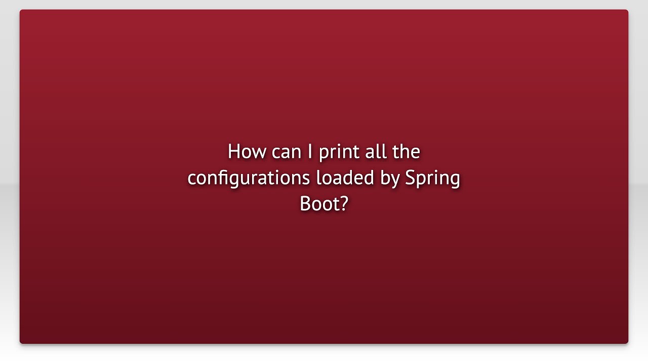 How can I print all the configurations loaded by Spring Boot? - YouTube