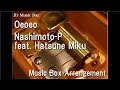 Oeoeo/Nashimoto-P feat. Hatsune Miku [Music Box]