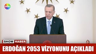 Erdoğan 2053 vizyonunu açıkladı Resimi