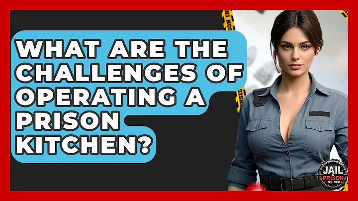 What Are The Challenges Of Operating A Prison Kitchen? - Jail & Prison Insider