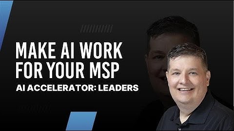 Monetize AI with Confidence: MSP Leadership Accelerator
