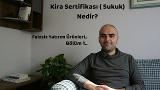 Kira Sertifikası Sukuk Nedir?-Bölüm 1-Faizsiz Yatırım Ürünleri