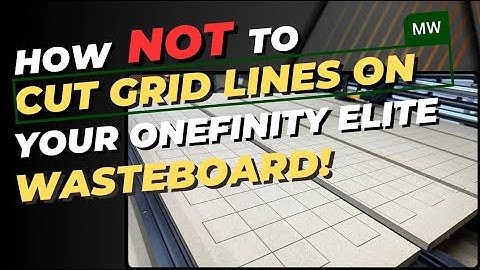 How NOT To Cut Grid Lines On Your Onefinity Elite CNC / QCW Wasteboard!