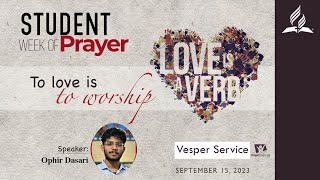 🔴Live |Vespers Service | To love is to Worship - Ophir Dasari | Spicer Adventist University Church |