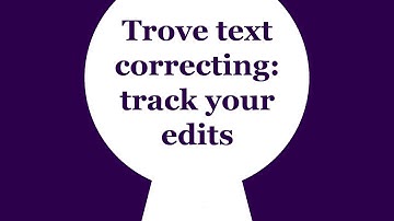 Trove Tip | Trove text correcting: track your edits