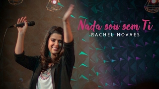 Nada sou sem ti - Rachel Novaes chords