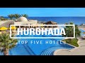 TOP 5 hotels in Hurghada, Best Hurghada hotels 2022, Hurghada