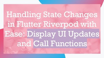 Handling State Changes in Flutter Riverpod with Ease: Display UI Updates and Call Functions