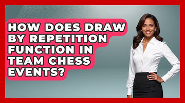 How Does Draw By Repetition Function In Team Chess Events? - The Chess Codex